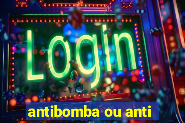 antibomba ou anti-bomba